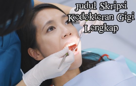 Judul Skripsi Kedokteran Gigi Lengkap Judul Skripsi Kedokteran Gigi Lengkap