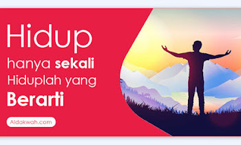 Hidup Hanya Sekali, Hiduplah yang Berarti