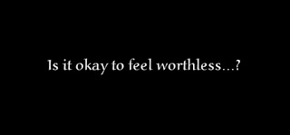 Is it okay to feel worthless