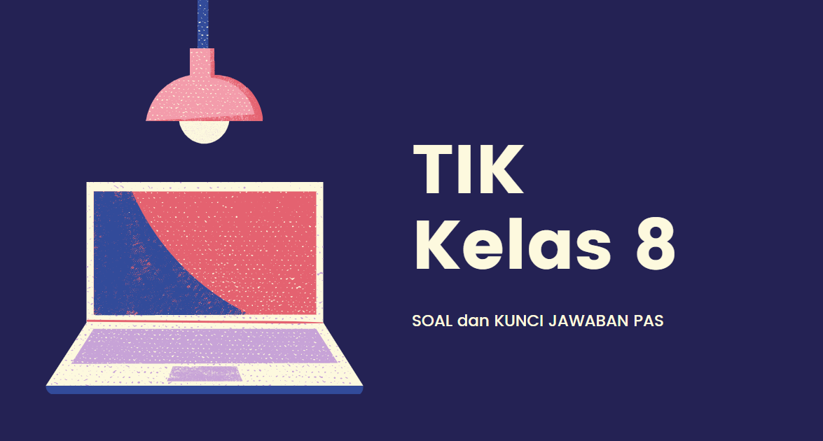 Soal, dan Kunci Jawaban PAS TIK SMP Kelas 8 Kurikulum 2013