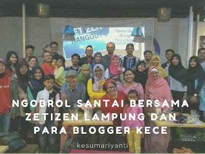 Ngobrol Santai Bersama Zetizen Lampung dan Para Blogger Kece