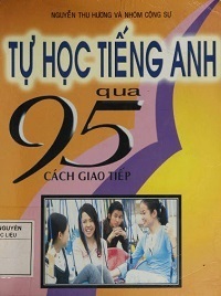 Tự Học Tiếng Anh Qua 95 Cách Giao Tiếp - Nguyễn Thu Hương