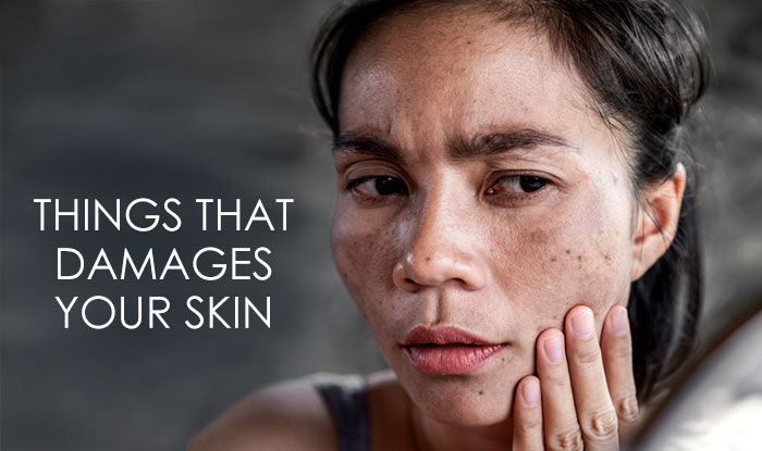 Things That Damages Your Skin