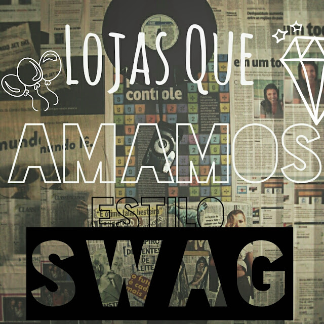 Lojas que amamos ESTILO SWAG Meu Mundo Minhas Regras