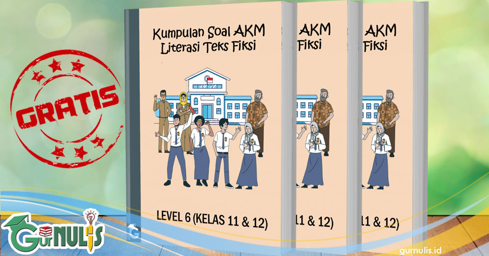 Kumpulan Soal Akm Literasi Teks Fiksi Level 6 Kelas 11 Dan 12 Gurnulis