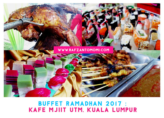 Buffet Ramadhan 2017 - Warna Warni Ramadhan Di Kafe MJIIT UTM, Kuala Lumpur