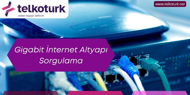 Gigabit İnternet Altyapı Sorgulama - Telkotürk