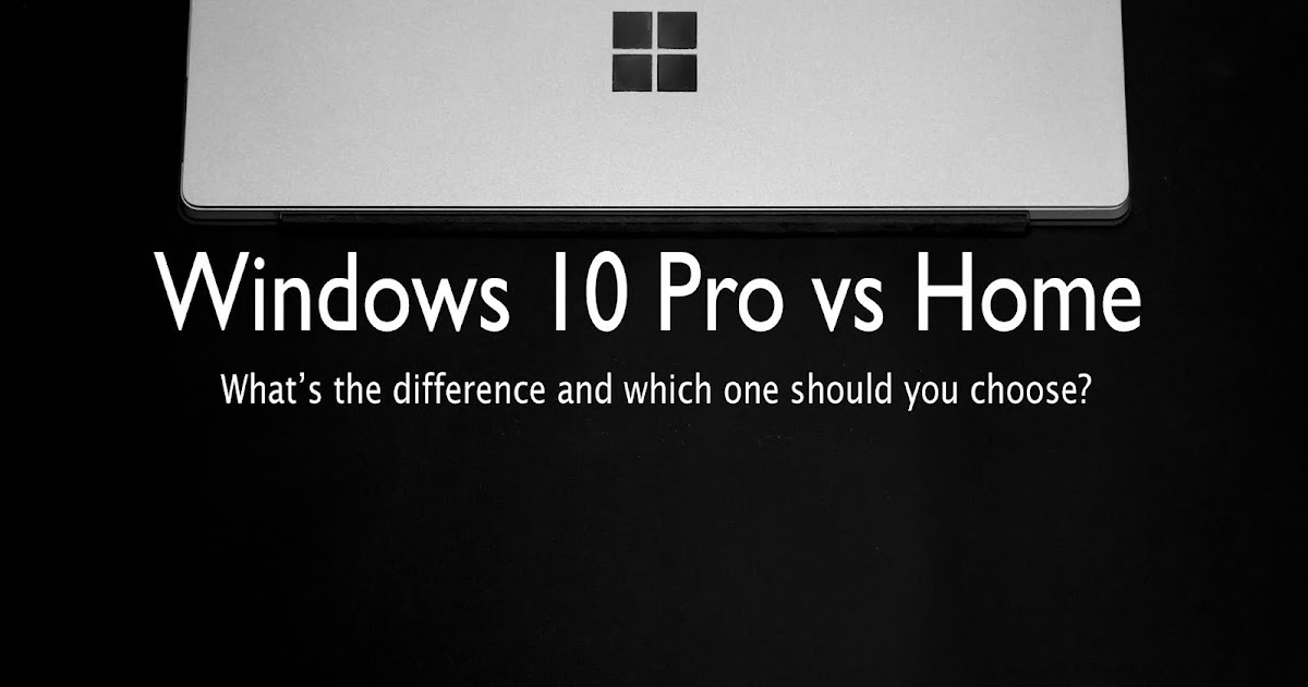 Windows 10 Pro vs HomeWhat's the difference?