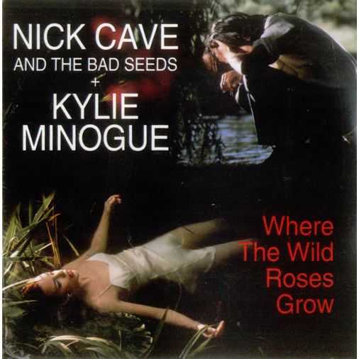 Nick Cave & The Bad Seeds/Kylie Minogue Where The Wild Roses Grow