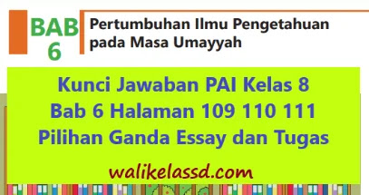 Kunci Jawaban Pai Kelas 8 Bab 6 Halaman 109 110 111 Pilihan Ganda Essay Dan Tugas Wali Kelas Sd