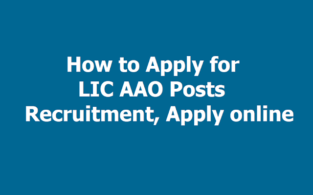 How to Apply for LIC AAO Posts 2019, Submit Online Application Form How to Apply for LIC AAO Posts