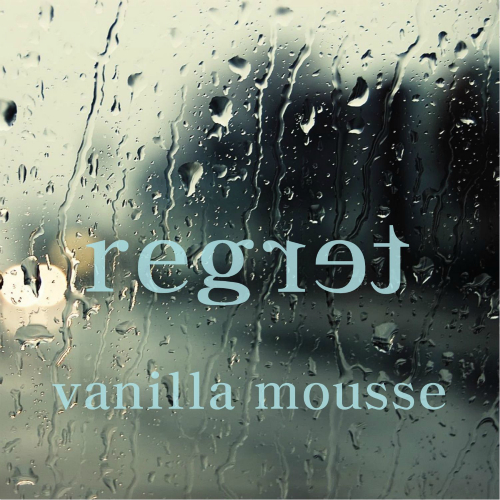 Vanilla Mousse – Regret