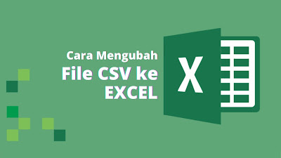 Cara Merubah File CSV Ke Format Excel Menjadi Tampilan Kolom