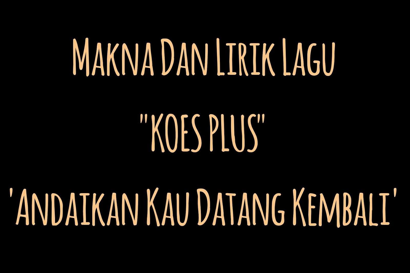Makna Dalam Lirik Lagu 'Andaikan Kau Datang Kembali' by Koes Plus