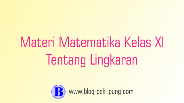 Materi Matematika Kelas Xi Lingkaran Blog Pak Ipung Materi Matematika Kelas Xi Lingkaran Blog Pak Ipung