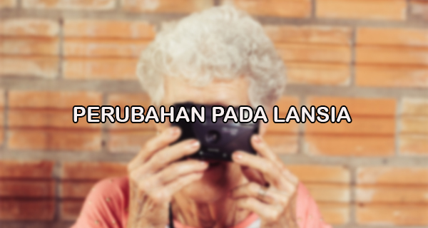 Perubahan Pada Lansia Makalah Kondang Perubahan Pada Lansia Makalah Kondang
