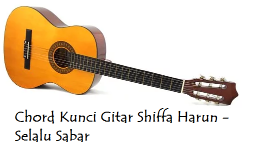 Chord Kunci Gitar Shiffa Harun Selalu Sabar