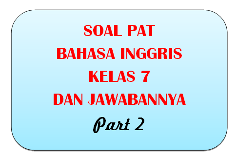 100 Soal Pat Bahasa Inggris Kelas 7 Dan Jawabannya I Part 2 Panduandapodik Id