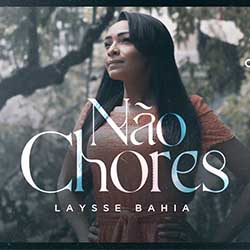 Baixar Música Gospel Não Chores - Laysse Bahia Mp3