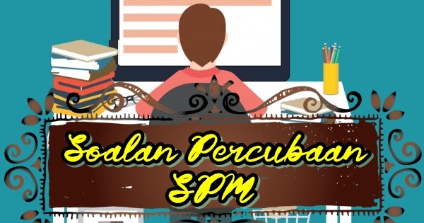Soalan Percubaan SPM 2019 Bahasa Melayu Kertas 2 Negeri 