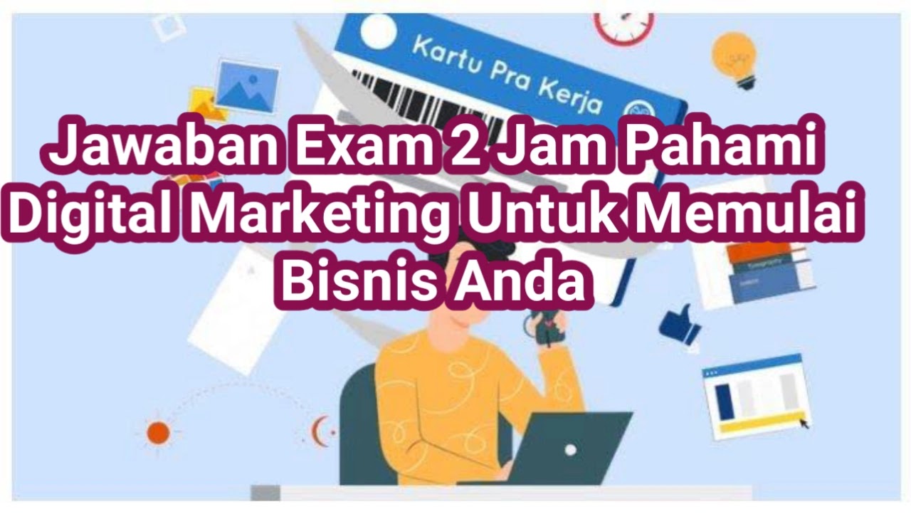 Jawaban Exam 2 Jam Pahami Digital Marketing Untuk Memulai Bisnis Anda Larva Eu Org