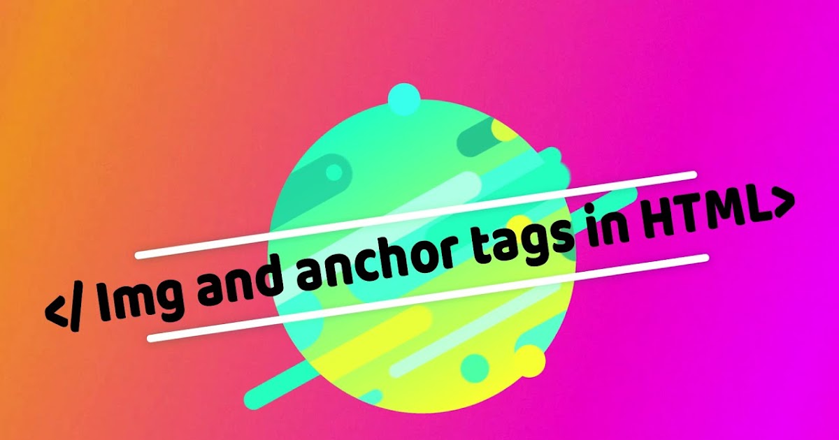 6. Image and Anchor tags HTML