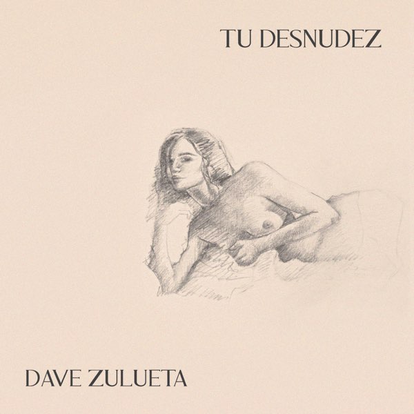 DAVE ZULUETA - Tu desnudez DAVE ZULUETA - Tu desnudez