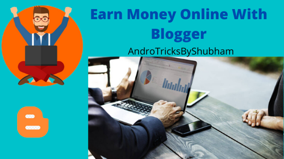 How to Earn Money With Blogger - Andro Tricks by Shubham