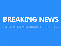 Cara Menambahkan Breaking News Feed di Blog