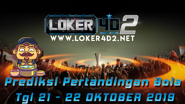 PREDIKSI PERTANDINGAN BOLA 21 – 22 OKTOBER 2019
