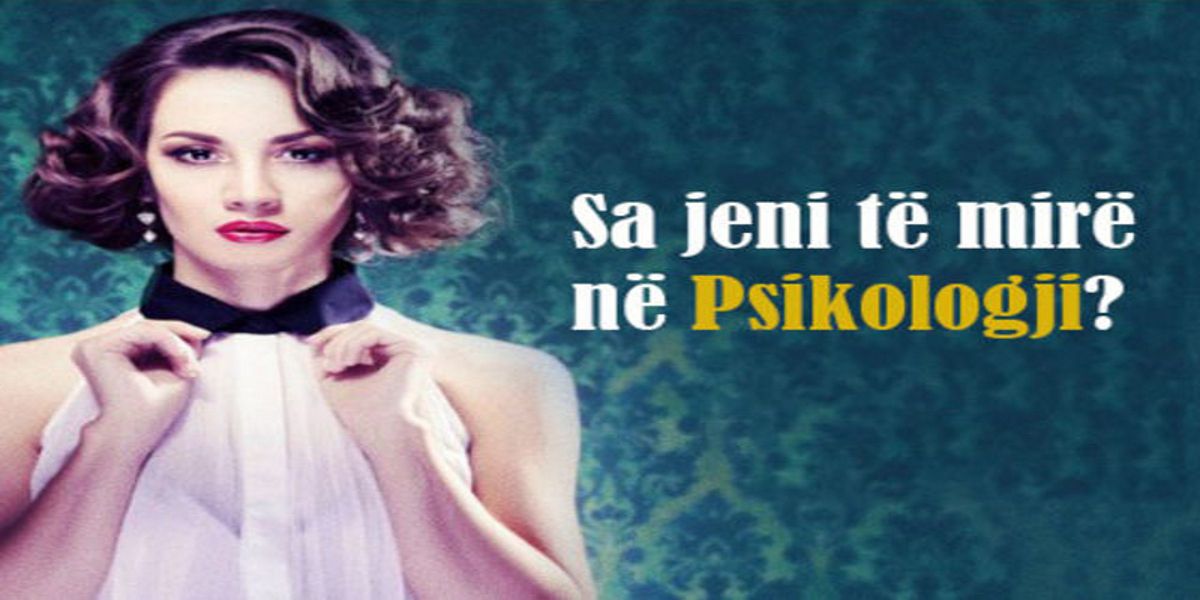 TEST PSIKOLOGJIK: Jeni Ju Një Psikolog/e i/e Vërtetë? TEST PSIKOLOGJIK: Jeni Ju Një Psikolog/e i/e Vërtetë?