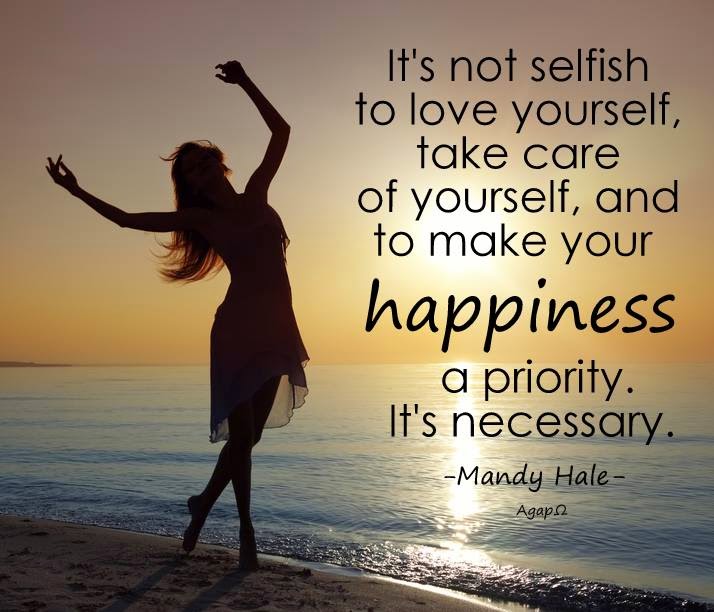 IT's Not Selfish To Love Yourself, Take Care of Yourself, And To Make ...