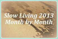 Slow Living 2013 - Month by Month