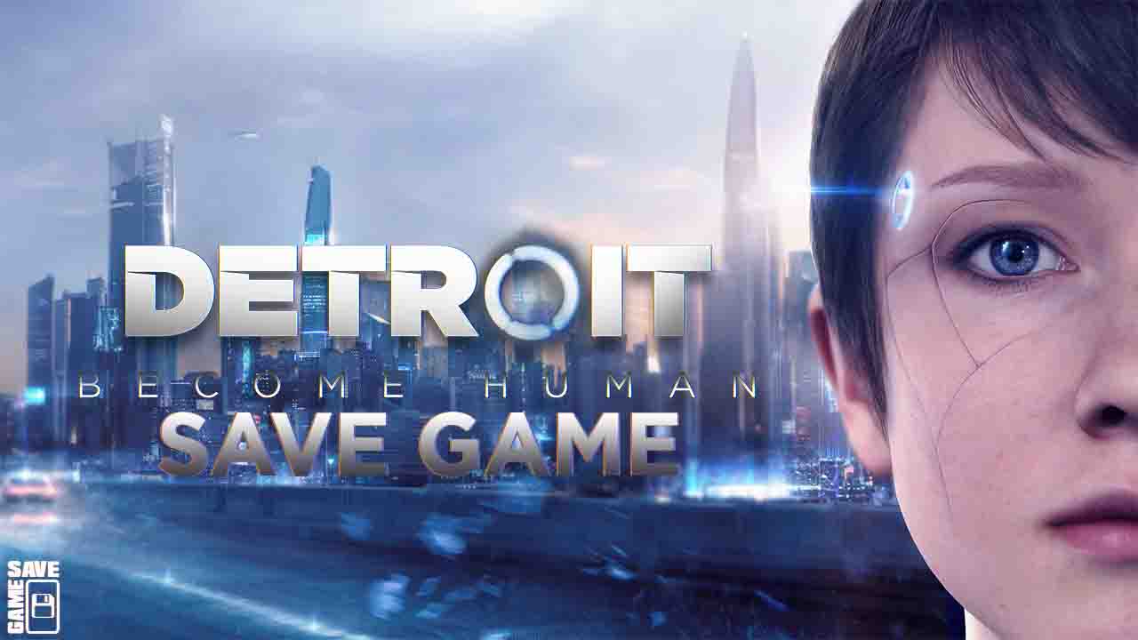 [PC]Detroit Human (100 Save Game) Your Save Games