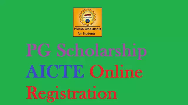 PG Scholarship AICTE Online Registration | AICTE PG Scholarship Application Form | Apply Online at aicte-india.org | AICTE PG Scholarship Benefits