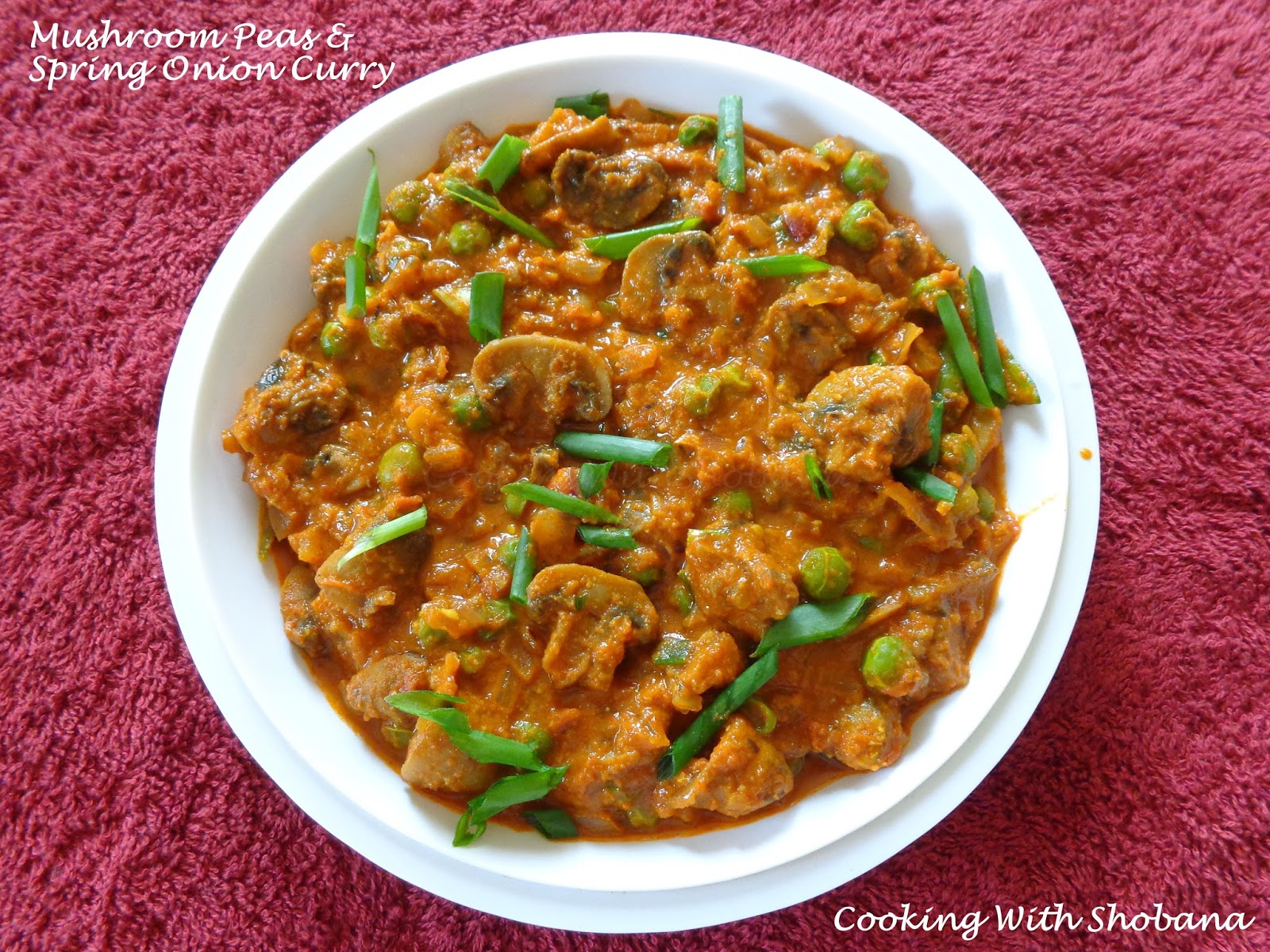 Cooking With Shobana MUSHROOM, PEAS & SPRING ONION CURRY