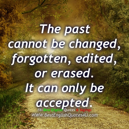 The past cannot be changed, forgotten...