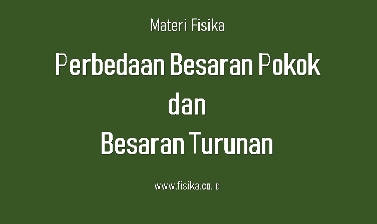 Perbedaan besaran pokok dan besaran turunan