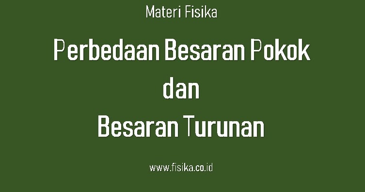 Perbedaan Besaran Pokok Dan Besaran Turunan Fisika Perbedaan Besaran Pokok Dan Besaran Turunan Fisika
