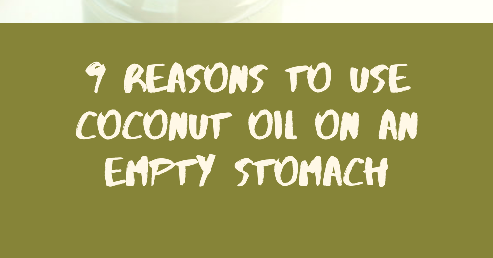 9 Reasons To Use Coconut Oil On An Empty Stomach Info Harian Jogja