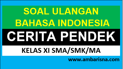 Soal Ulangan Cerita Pendek Bahasa Indonesia Kelas XI 