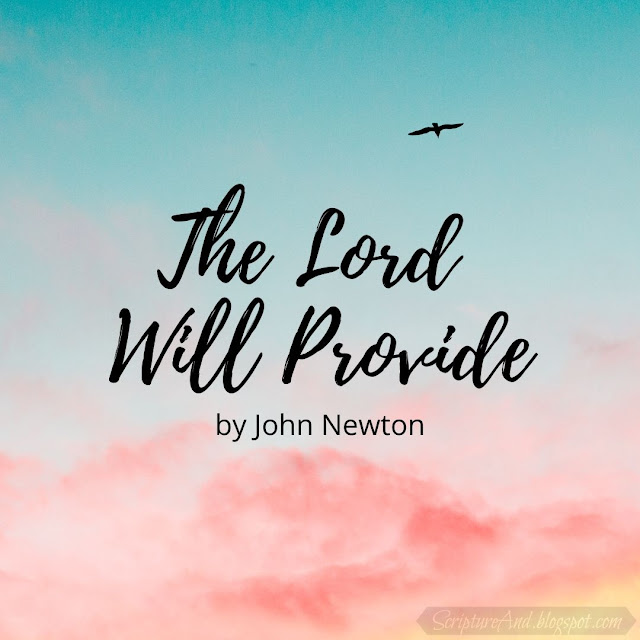 Bible verses for John Newton's hymn The Lord Will Provide | scriptureand.blogspot.com