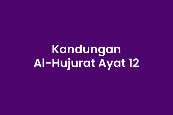 Isi Kandungan Surat Al Hujurat Ayat 12 Mingseli