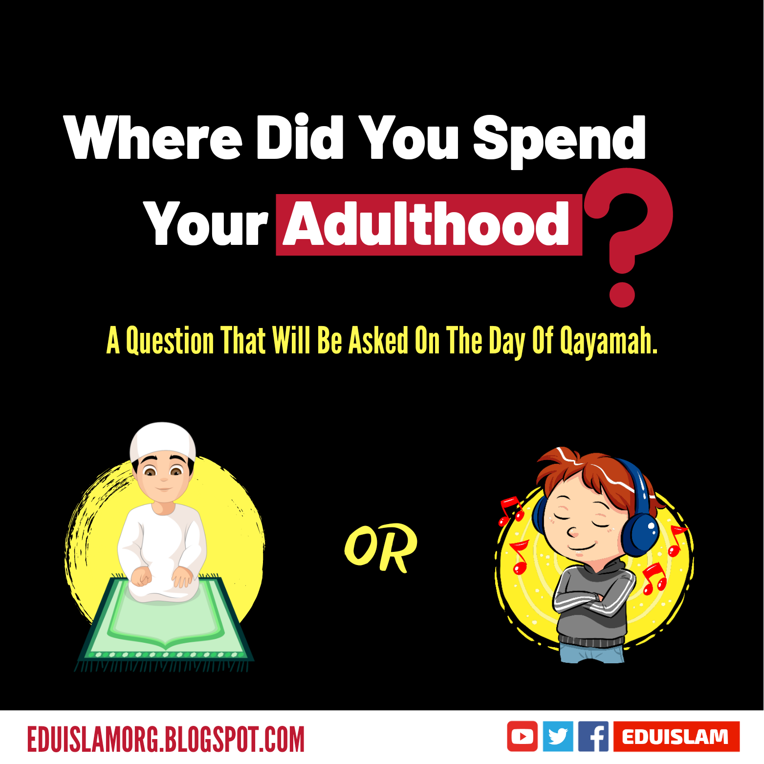Question on the day of judgement, Where did you spend your adulthood, Reminder for every muslim youth