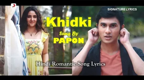 Khidki Song Lyrics - Papon | Ft Ashnoor Kaur & Ritwik Bhowmik Khidki Song Lyrics - Papon | Ft Ashnoor Kaur & Ritwik Bhowmik