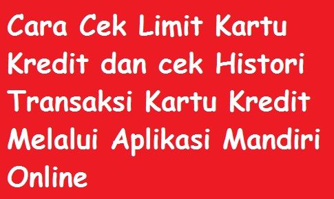 Cara Cek Limit Kartu Kredit Dan Cek Histori Transaksi Kartu Kredit Melalui Aplikasi Mandiri Online Cara Cek Jumlah Tagihan