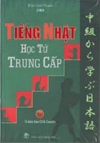 Tiếng Nhật Học Từ Trung Cấp Tập 1 - Trần Việt Thanh