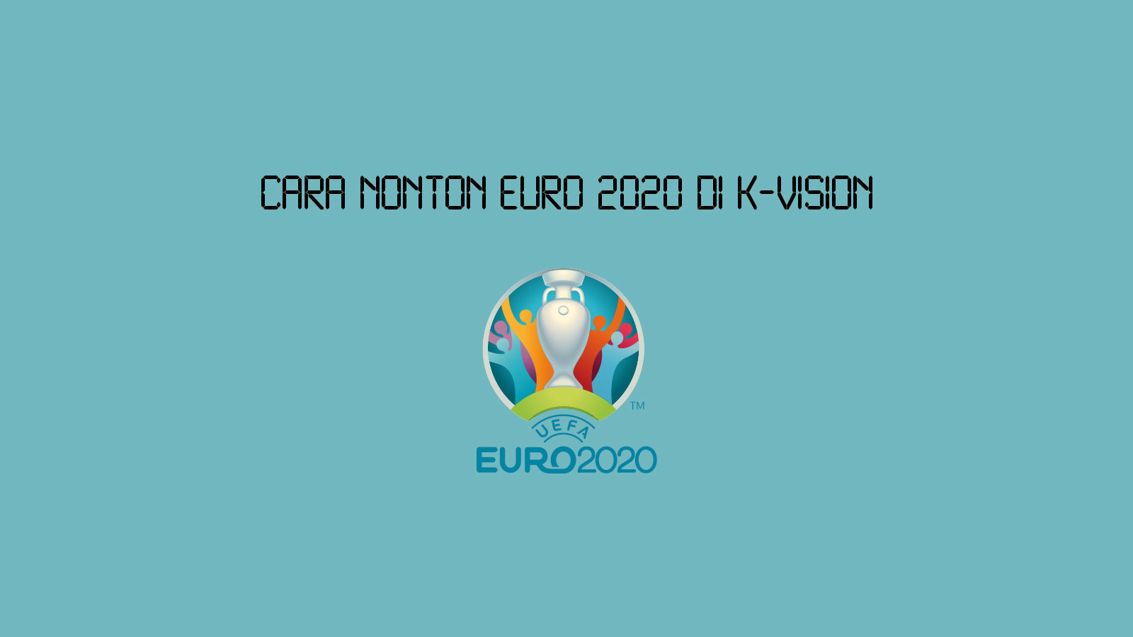 Cara Nonton EURO 2020 di K-Vision - Wajan Terbang