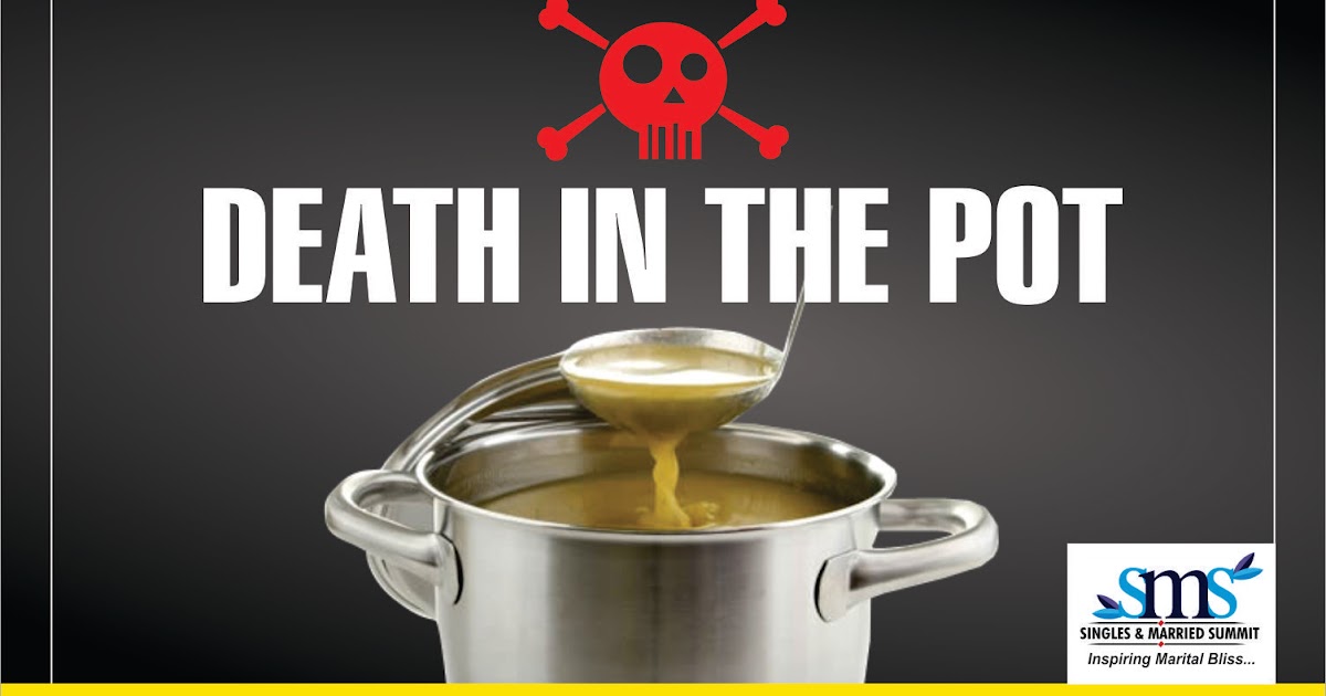 singles and marrried summit with Pastor Richard DEATH IN THE POT