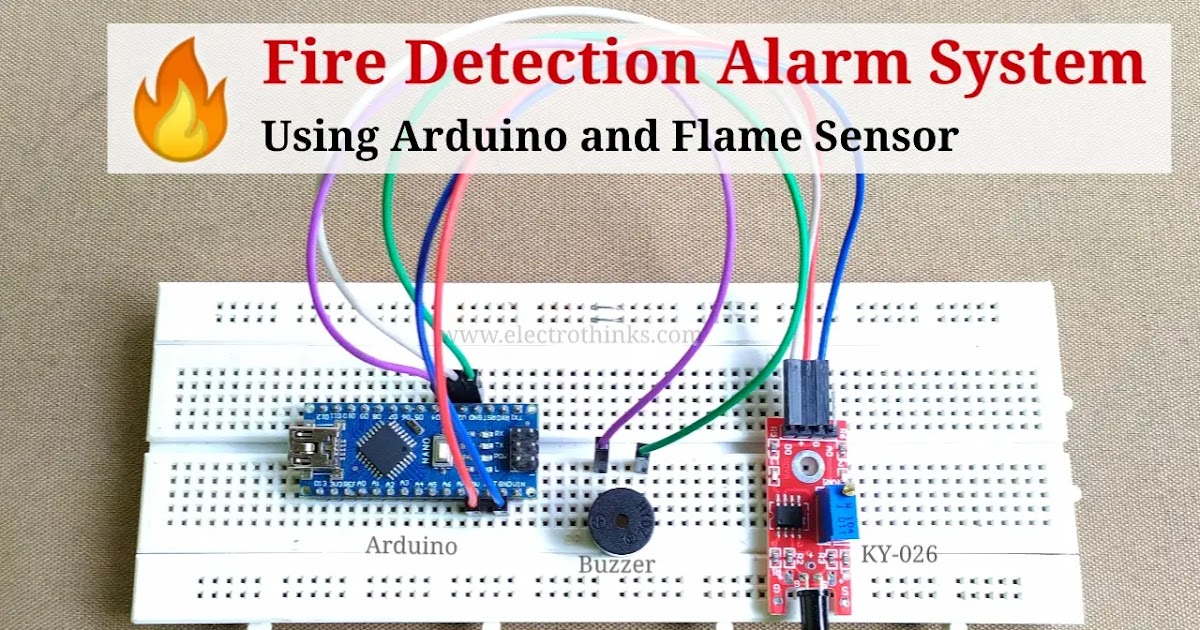 Fire Detection Alarm System Using Arduino and Flame Sensor - Electrothinks